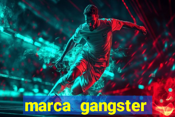 marca gangster significado marca gangster é boa